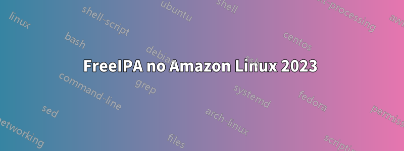 FreeIPA no Amazon Linux 2023
