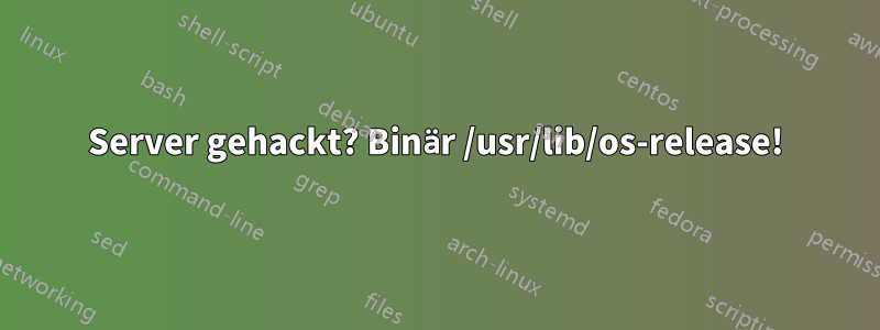 Server gehackt? Binär /usr/lib/os-release!