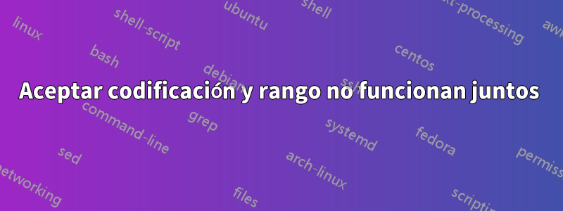 Aceptar codificación y rango no funcionan juntos