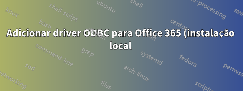 Adicionar driver ODBC para Office 365 (instalação local) no Windows Server 2016