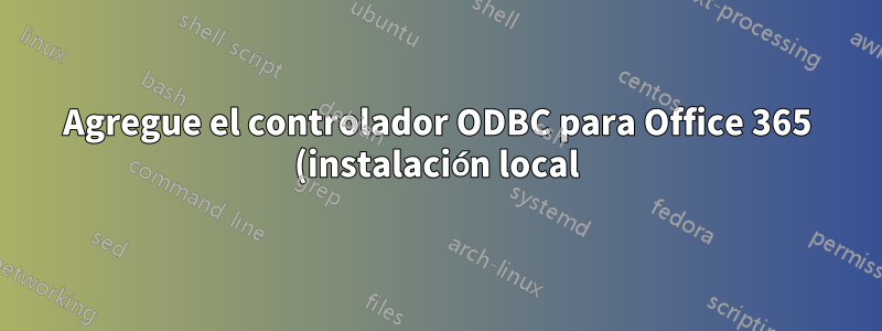 Agregue el controlador ODBC para Office 365 (instalación local) en Windows Server 2016