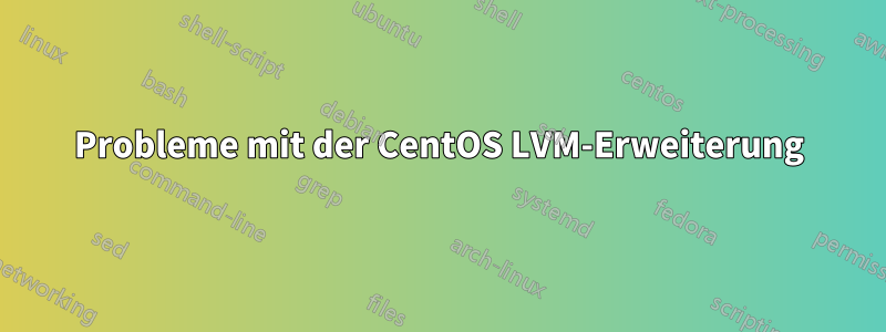 Probleme mit der CentOS LVM-Erweiterung
