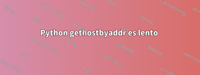 Python gethostbyaddr es lento