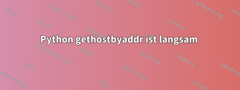 Python gethostbyaddr ist langsam