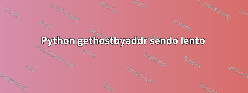 Python gethostbyaddr sendo lento