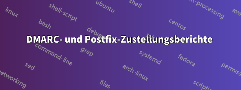 DMARC- und Postfix-Zustellungsberichte