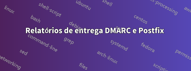 Relatórios de entrega DMARC e Postfix