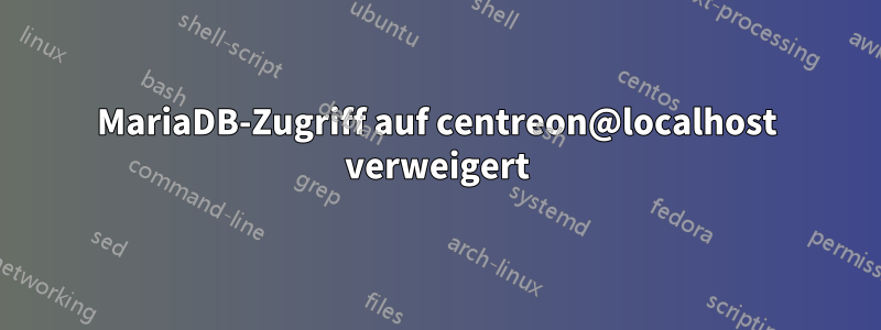 MariaDB-Zugriff auf centreon@localhost verweigert