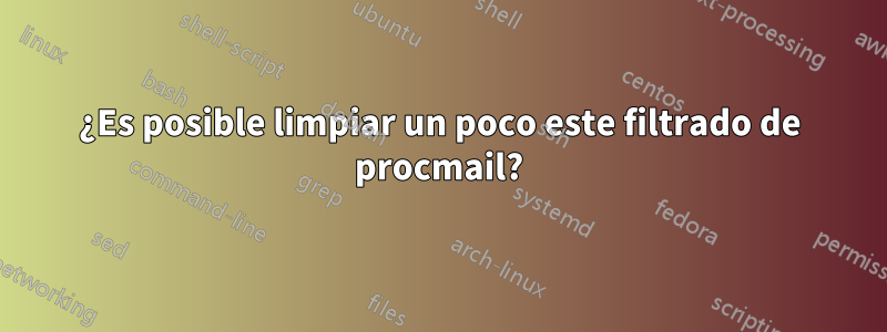 ¿Es posible limpiar un poco este filtrado de procmail?