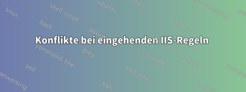 Konflikte bei eingehenden IIS-Regeln