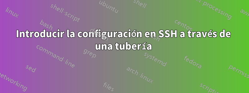 Introducir la configuración en SSH a través de una tubería