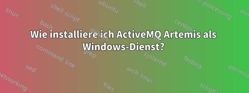 Wie installiere ich ActiveMQ Artemis als Windows-Dienst?