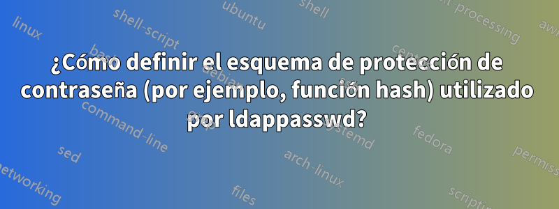 ¿Cómo definir el esquema de protección de contraseña (por ejemplo, función hash) utilizado por ldappasswd?
