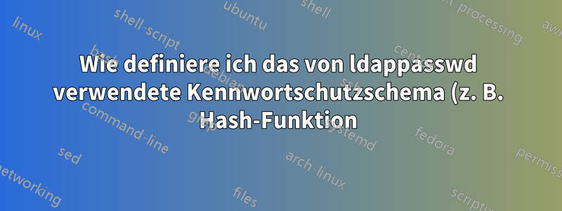 Wie definiere ich das von ldappasswd verwendete Kennwortschutzschema (z. B. Hash-Funktion)?