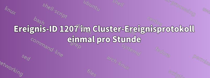 Ereignis-ID 1207 im Cluster-Ereignisprotokoll einmal pro Stunde