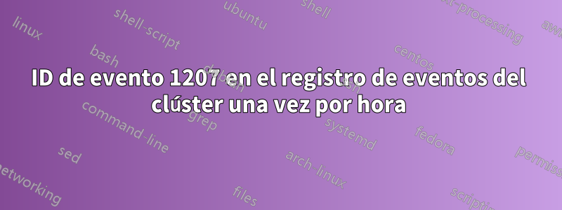 ID de evento 1207 en el registro de eventos del clúster una vez por hora