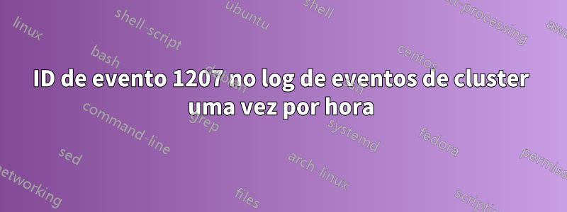 ID de evento 1207 no log de eventos de cluster uma vez por hora