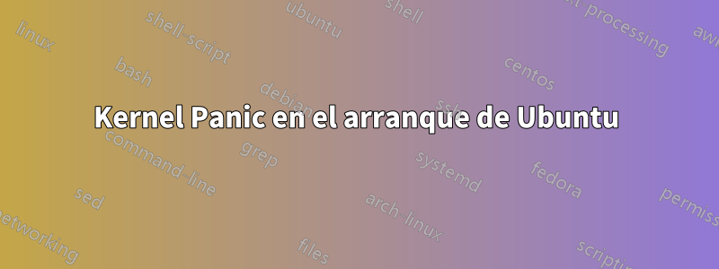 Kernel Panic en el arranque de Ubuntu