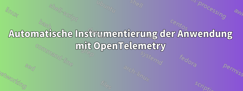 Automatische Instrumentierung der Anwendung mit OpenTelemetry