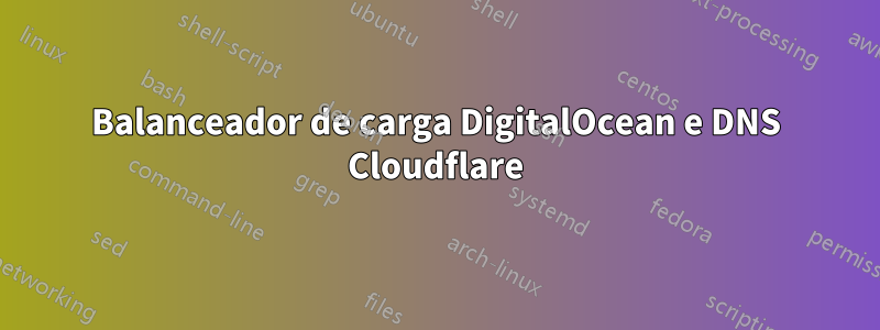 Balanceador de carga DigitalOcean e DNS Cloudflare