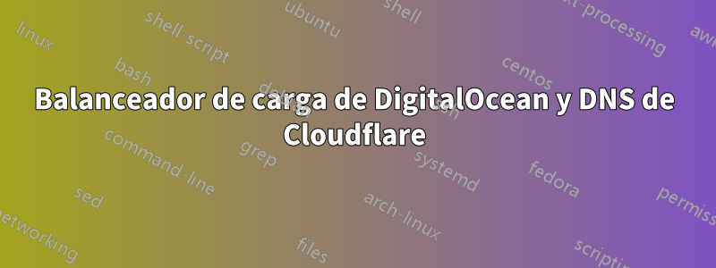Balanceador de carga de DigitalOcean y DNS de Cloudflare