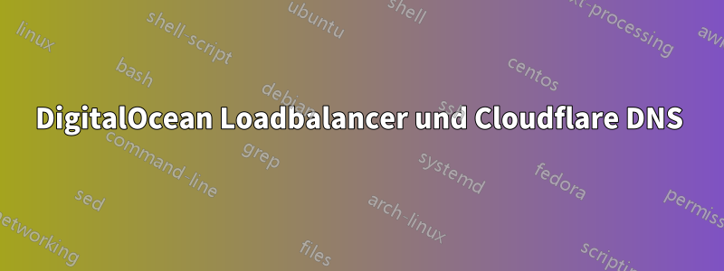 DigitalOcean Loadbalancer und Cloudflare DNS