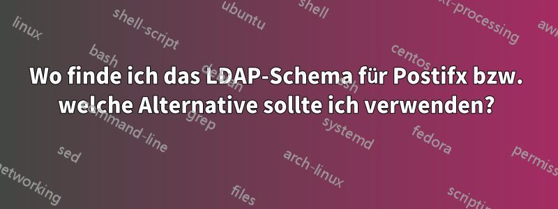 Wo finde ich das LDAP-Schema für Postifx bzw. welche Alternative sollte ich verwenden?