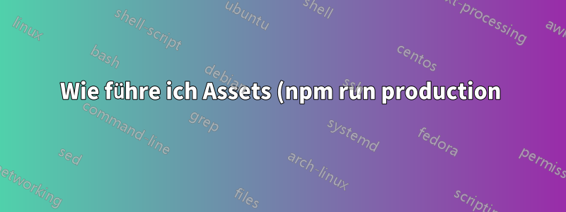 Wie führe ich Assets (npm run production) auf einer Elastic Beanstalk-Laravel-Anwendung aus?