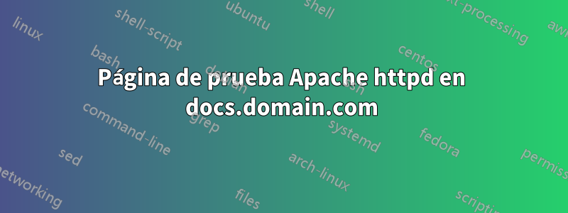 Página de prueba Apache httpd en docs.domain.com