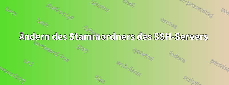 Ändern des Stammordners des SSH-Servers