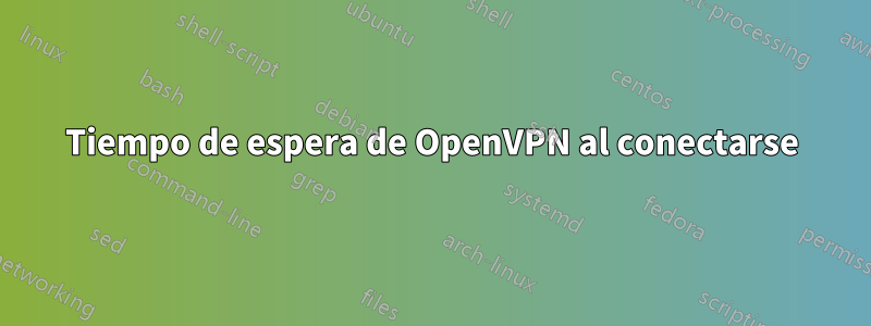 Tiempo de espera de OpenVPN al conectarse