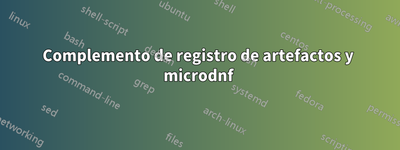 Complemento de registro de artefactos y microdnf