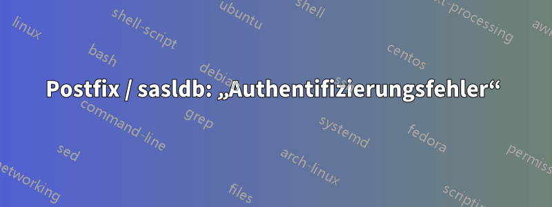 Postfix / sasldb: „Authentifizierungsfehler“