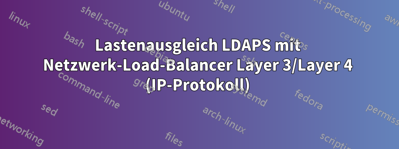 Lastenausgleich LDAPS mit Netzwerk-Load-Balancer Layer 3/Layer 4 (IP-Protokoll)