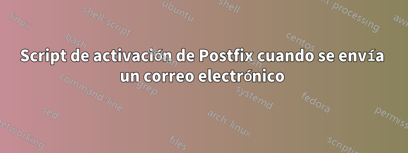 Script de activación de Postfix cuando se envía un correo electrónico
