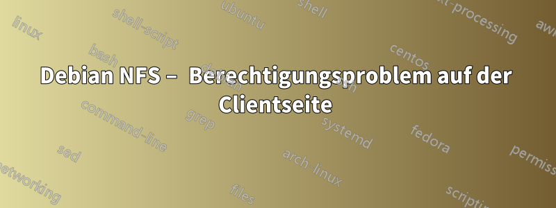 Debian NFS – Berechtigungsproblem auf der Clientseite