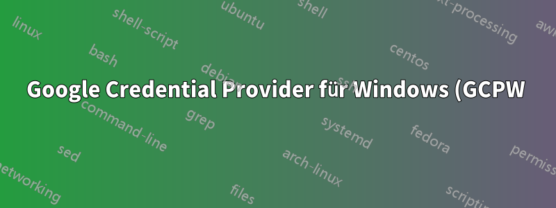 Google Credential Provider für Windows (GCPW) scheint Windows Hello (PIN und Fingerabdruck/Biometrie) zu stören