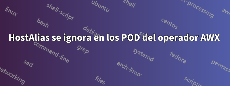 HostAlias ​​se ignora en los POD del operador AWX