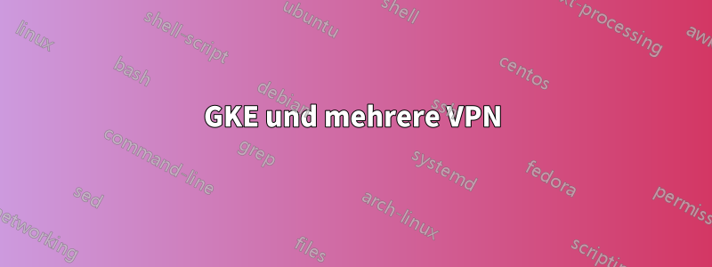 GKE und mehrere VPN