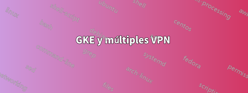 GKE y múltiples VPN