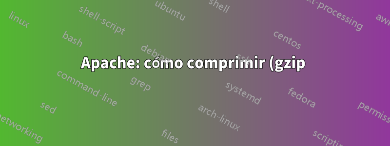 Apache: cómo comprimir (gzip) solo llamadas específicas