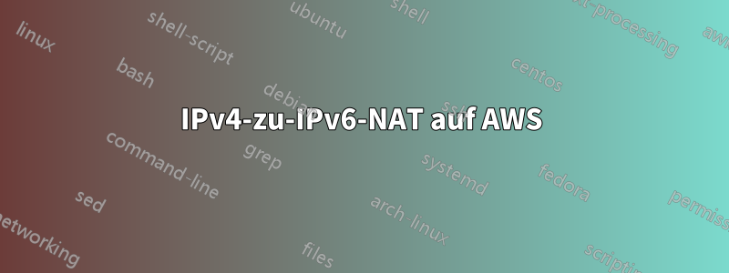 IPv4-zu-IPv6-NAT auf AWS