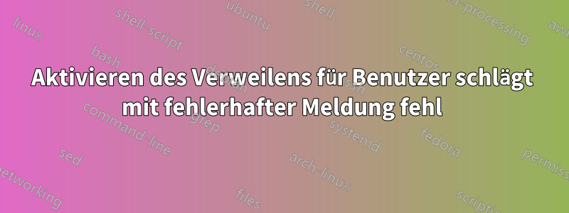 Aktivieren des Verweilens für Benutzer schlägt mit fehlerhafter Meldung fehl