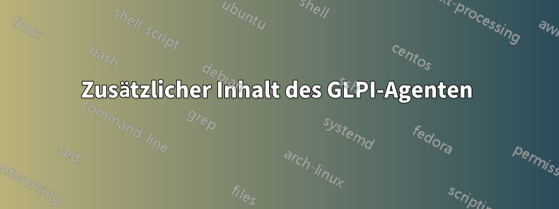 Zusätzlicher Inhalt des GLPI-Agenten