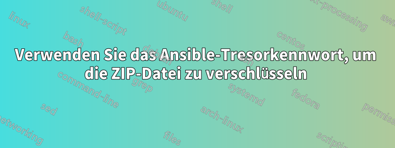Verwenden Sie das Ansible-Tresorkennwort, um die ZIP-Datei zu verschlüsseln