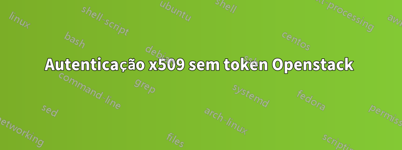 Autenticação x509 sem token Openstack