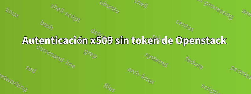 Autenticación x509 sin token de Openstack