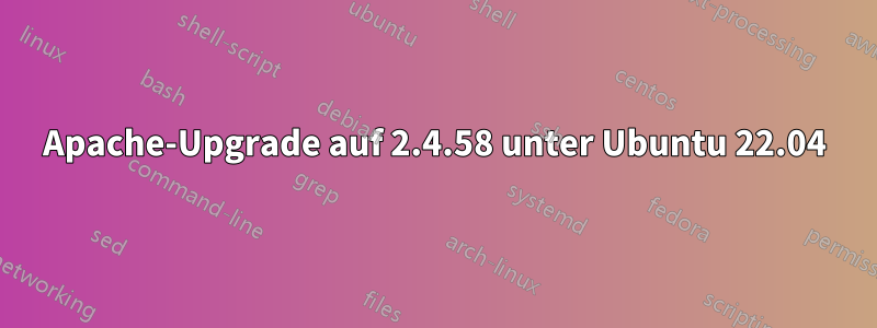 Apache-Upgrade auf 2.4.58 unter Ubuntu 22.04