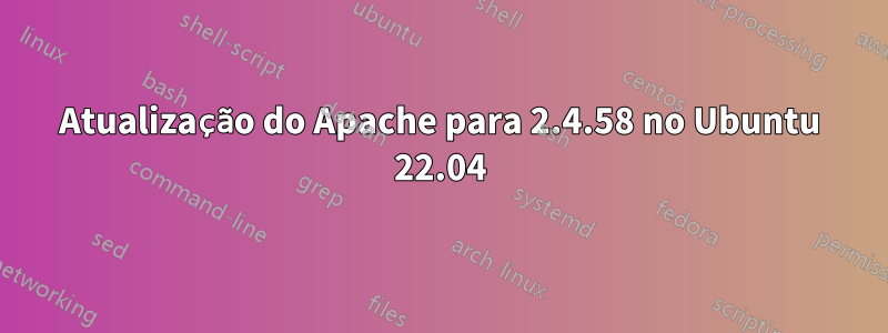 Atualização do Apache para 2.4.58 no Ubuntu 22.04