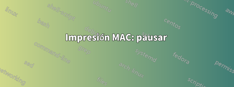 Impresión MAC: pausar